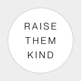 Raise them Kind Magnet